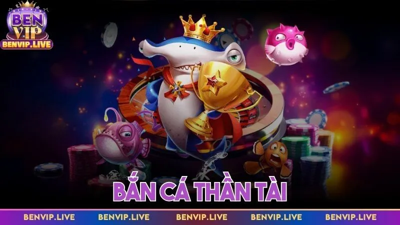 Bắn Cá Thần Tài tại Benvip – Trò Chơi Săn Thưởng Cực Cuốn
