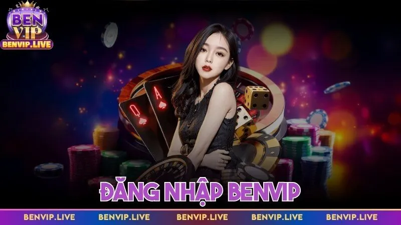 Đăng nhập Benvip - Chi tiết hướng dẫn đơn giản cho newbie