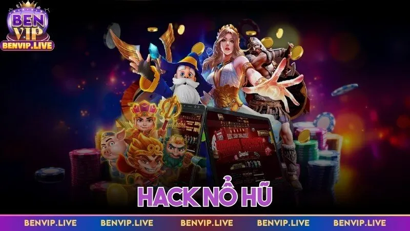 Hack nổ hũ để kiếm tiền thắng game khủng từ Benvip ngay