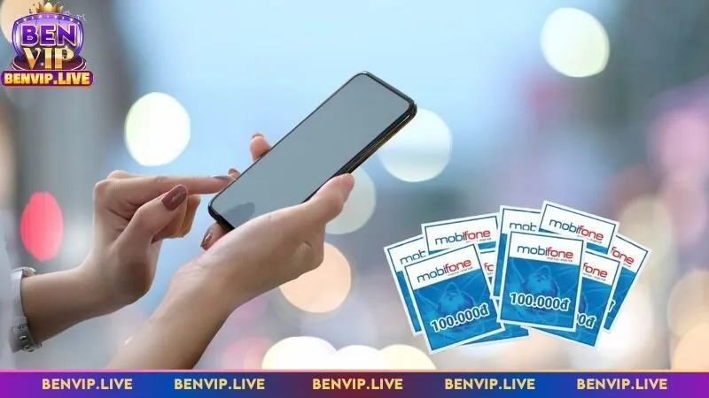 Nạp tiền Benvip qua thẻ cào cần chọn mệnh giá phù hợp
