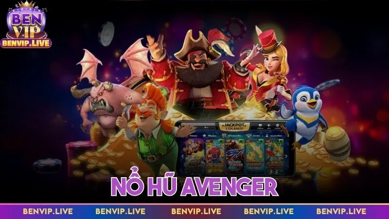 Nổ hũ Avenger - Gợi ý slot đổi thưởng hot nhất tại Benvip
