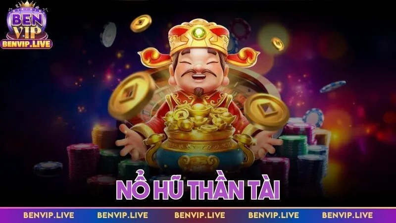 Nổ hũ thần tài Benvip - Đỉnh cao cá cược dễ săn xu khủng