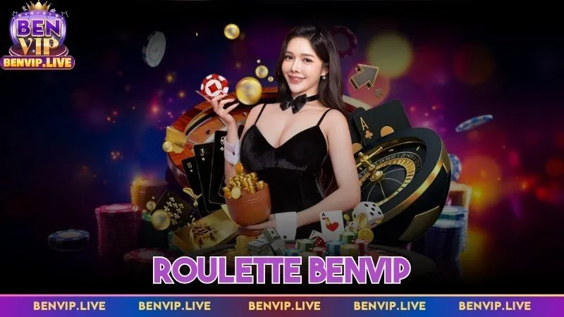 Roulette Benvip - Thăng hoa cảm xúc với vòng quay may mắn
