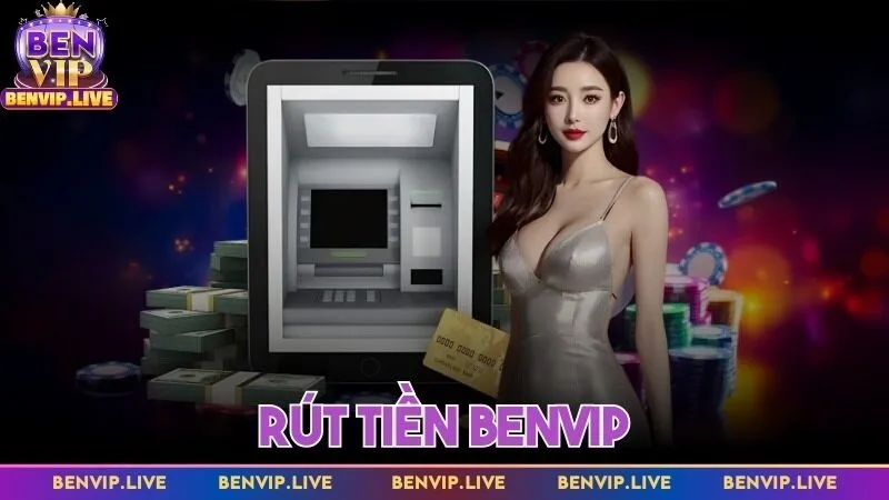 Rút tiền Benvip - Tổng hợp cách nhận thưởng cược nhanh