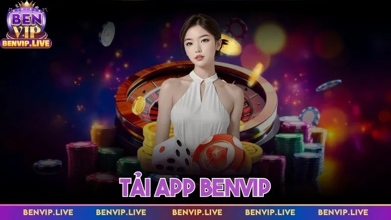 Tải app Benvip về điện thoại - Nhanh chóng thỏa đam mê